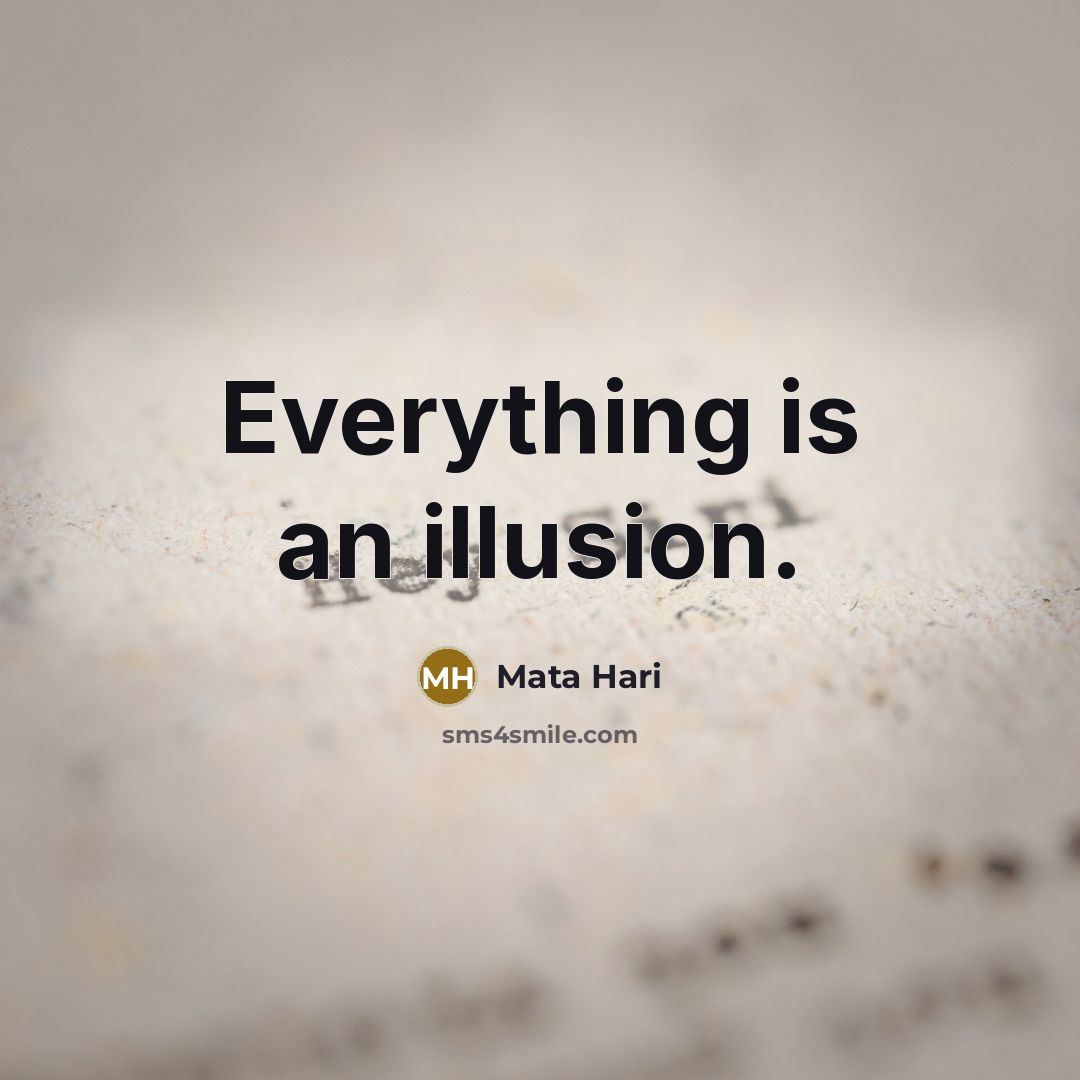 “Everything is an illusion.” quote by Mata Hari