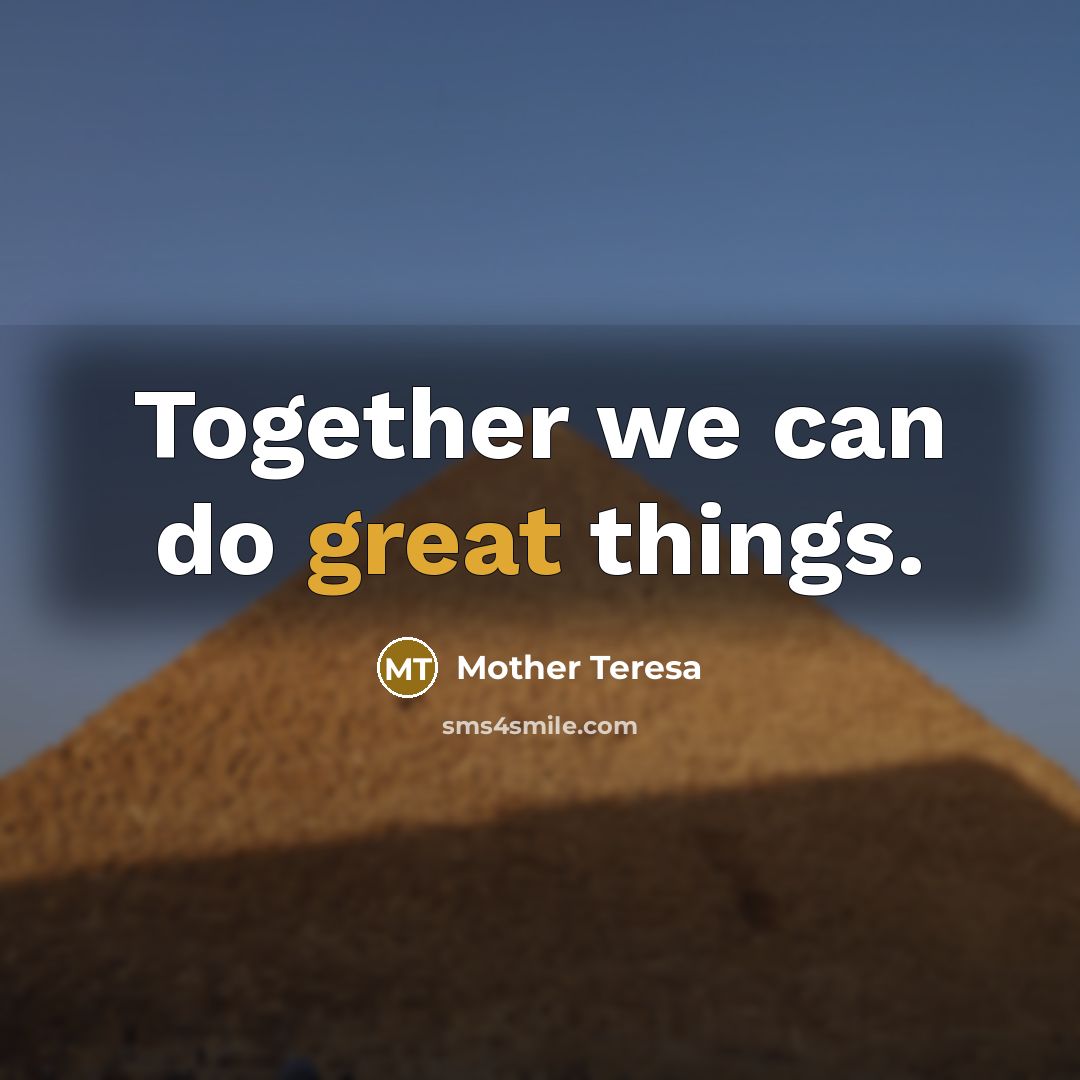 “Together we can do great things.” quote by Mother Teresa