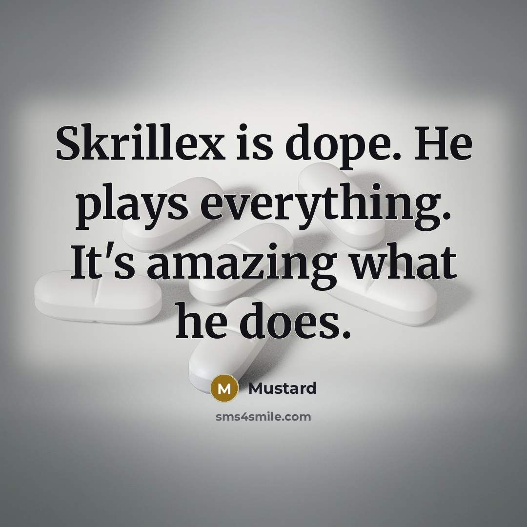 “Skrillex is dope. He plays everything. It's amazing what he does.” quote by Mustard
