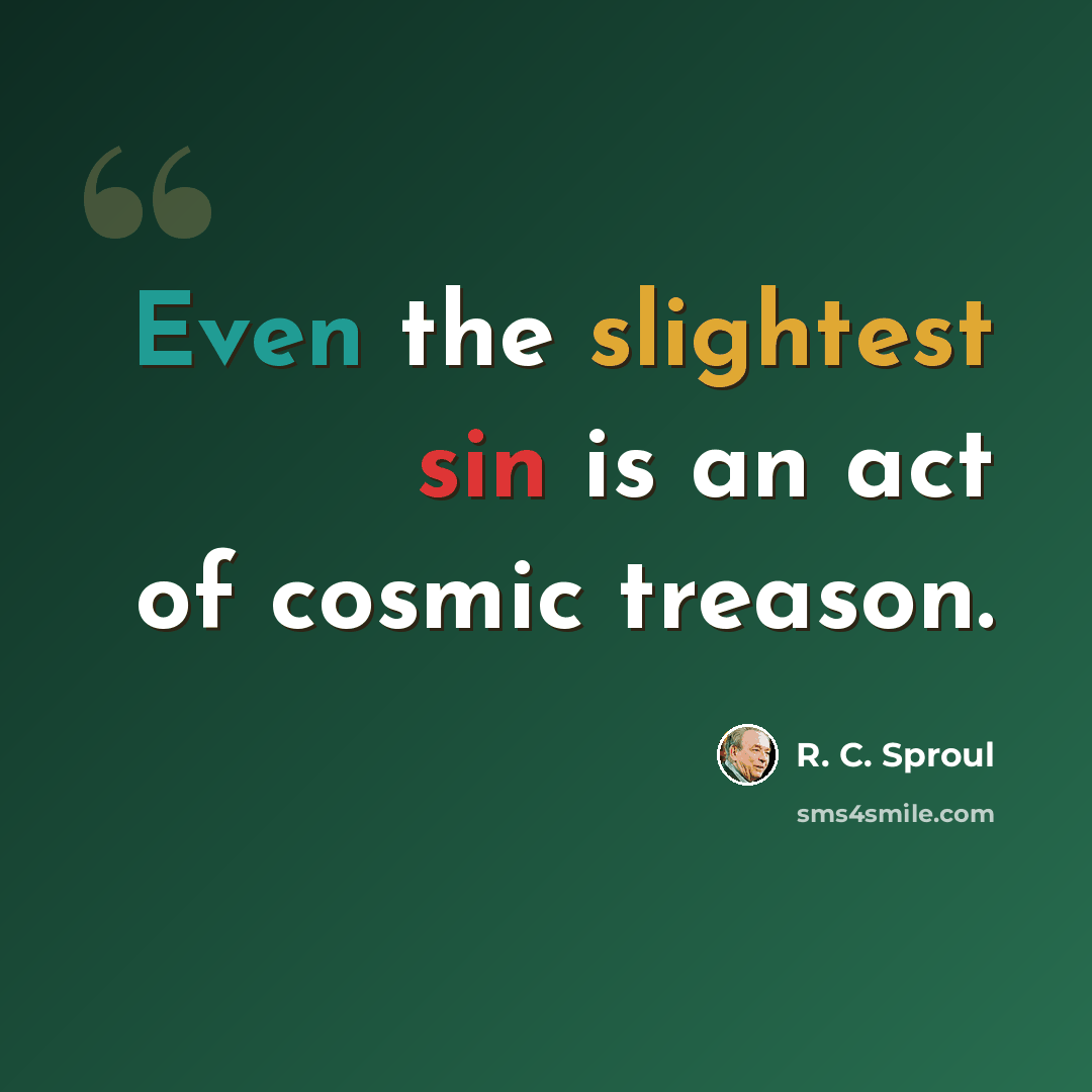 “Even the slightest sin is an act of cosmic treason.” quote by R. C. Sproul