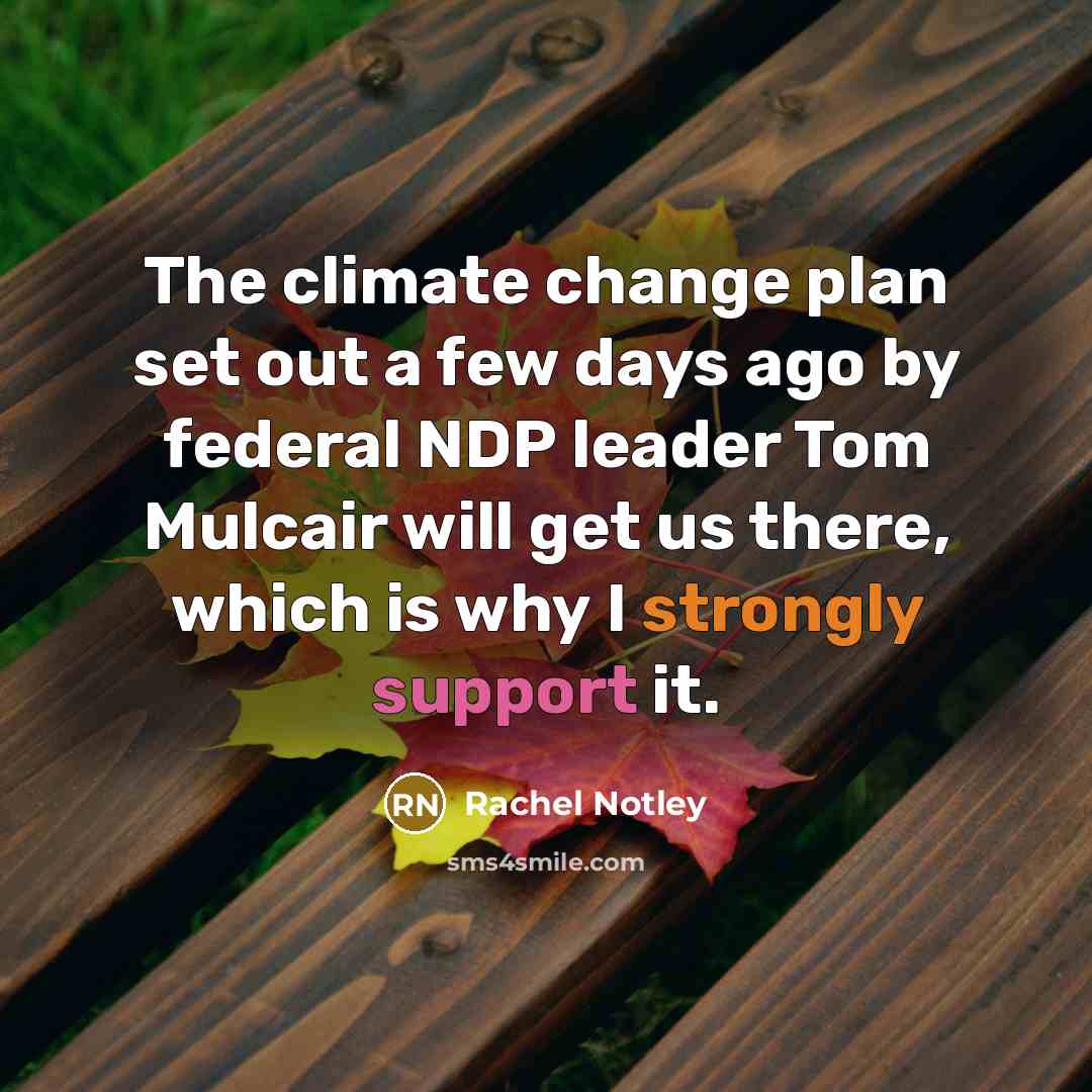 “The climate change plan set out a few days ago by federal NDP leader Tom Mulcair will get us there, which is why I strongly support it.” quote by Rachel Notley