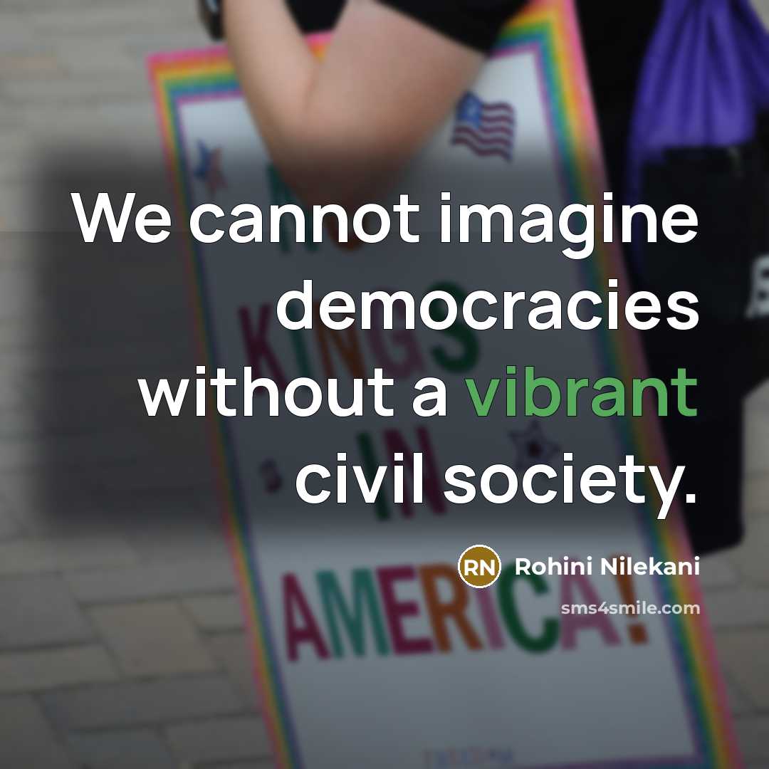 “We cannot imagine democracies without a vibrant civil society.” quote by Rohini Nilekani