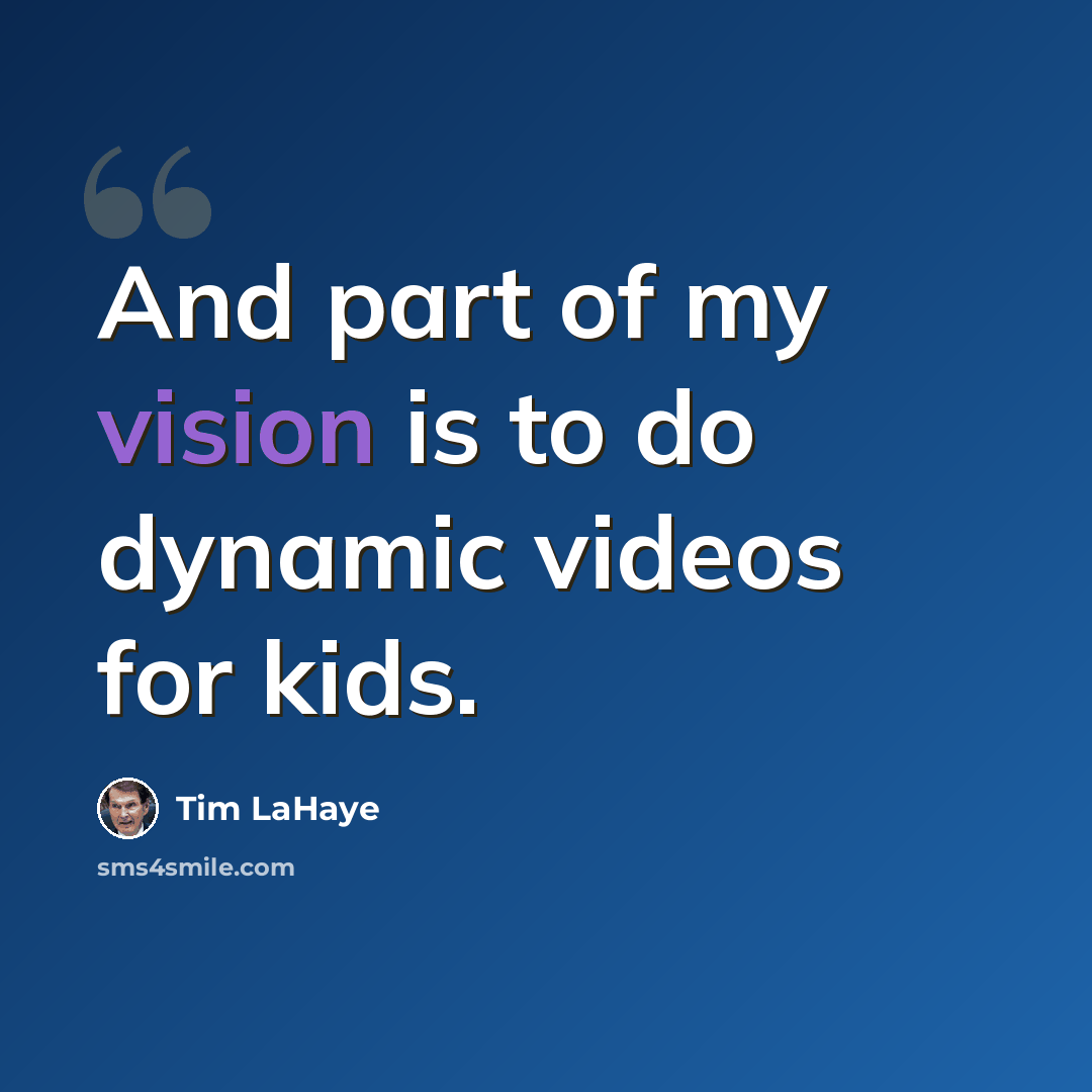 “And part of my vision is to do dynamic videos for kids.” quote by Tim LaHaye