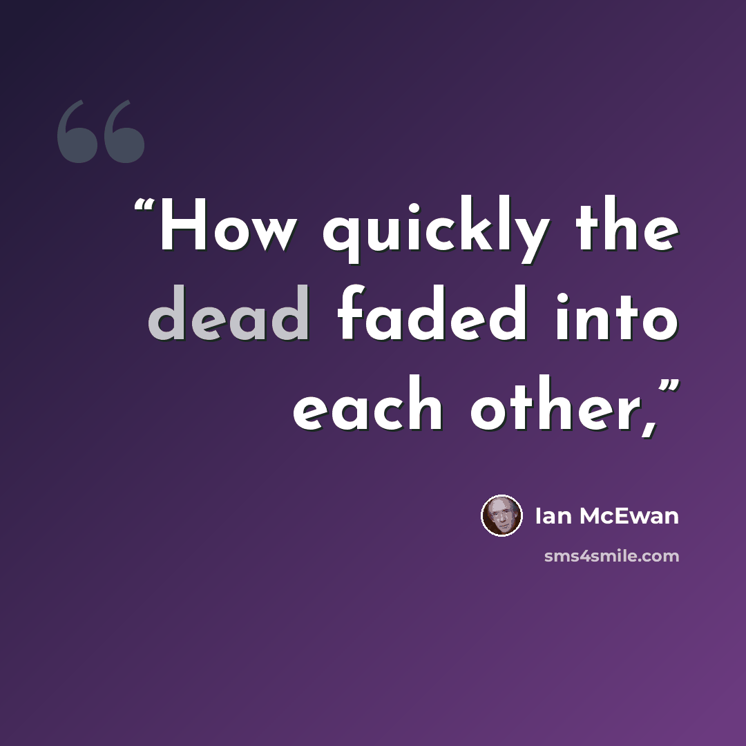 “How quickly the dead faded into each other,” quote by Ian McEwan
