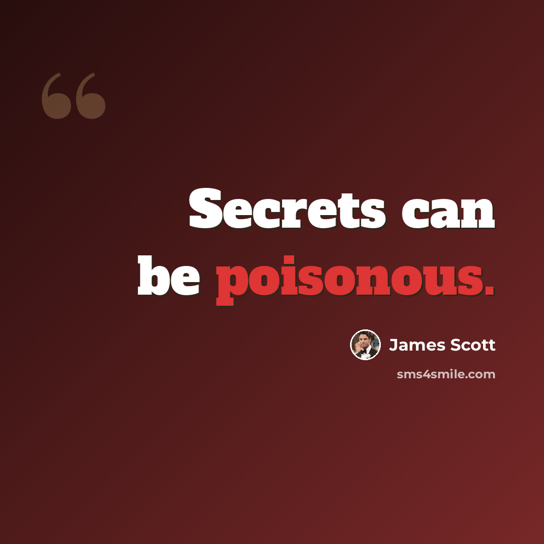 “Secrets can be poisonous.” quote by James Scott