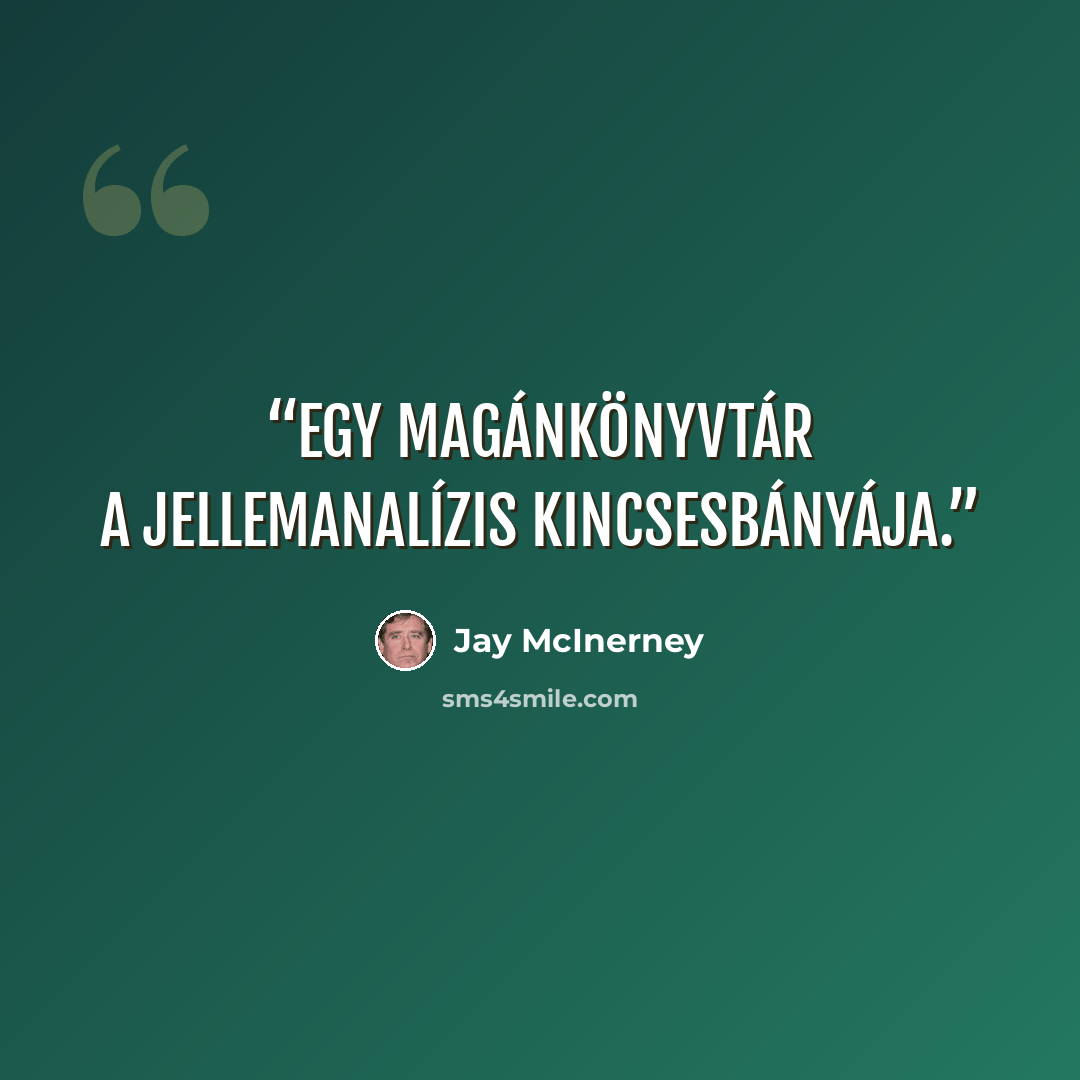 “Egy magánkönyvtár a jellemanalízis kincsesbányája.” quote by Jay McInerney