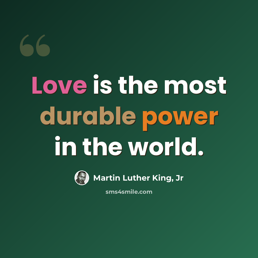 “Love is the most durable power in the world.” quote by Martin Luther King, Jr