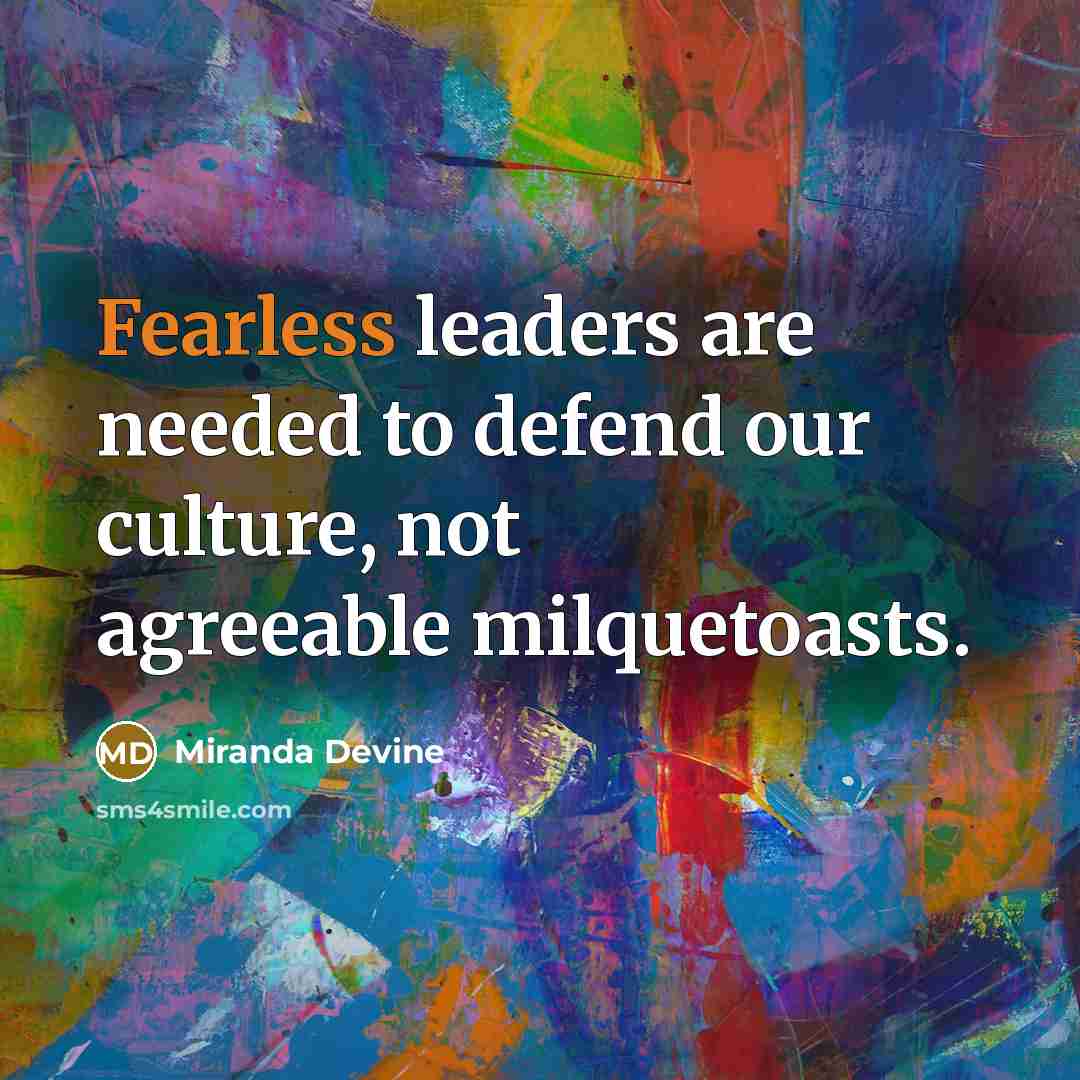 “Fearless leaders are needed to defend our culture, not agreeable milquetoasts.” quote by Miranda Devine