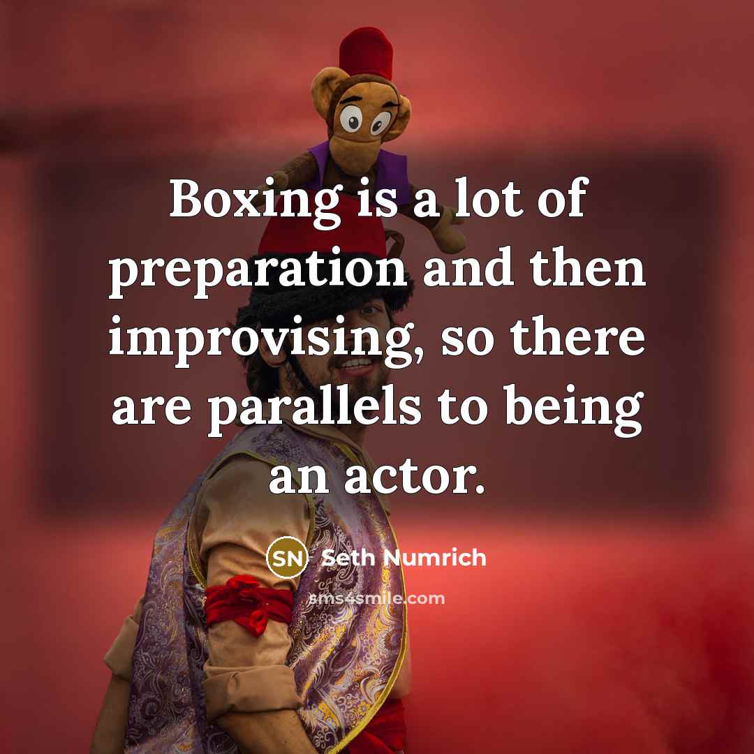 “Boxing is a lot of preparation and then improvising, so there are parallels to being an actor.” quote by Seth Numrich