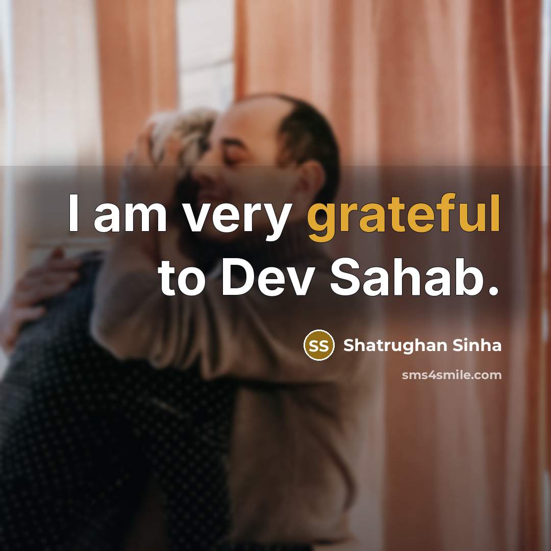 “I am very grateful to Dev Sahab.” quote by Shatrughan Sinha