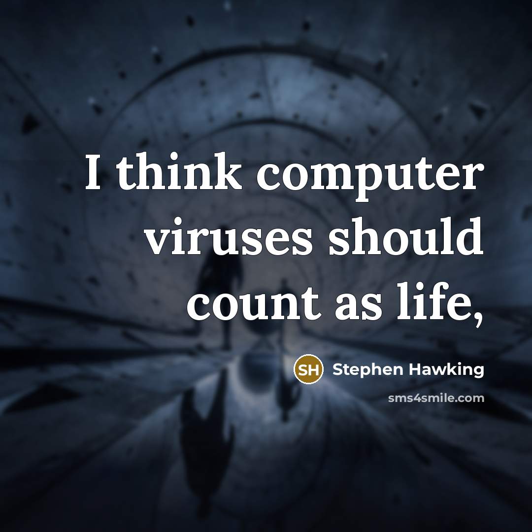 “I think computer viruses should count as life,” quote by Stephen Hawking