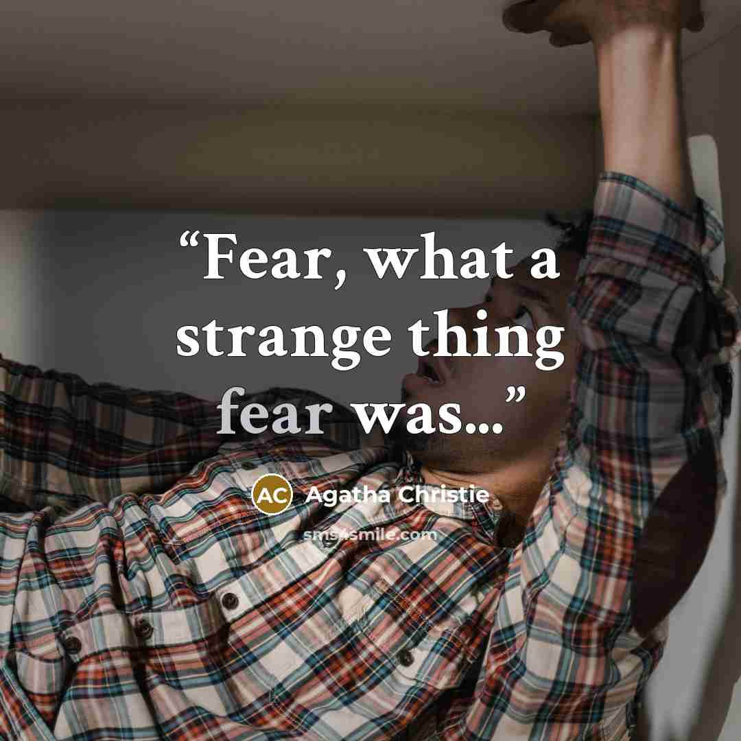 “Fear, what a strange thing fear was...” quote by Agatha Christie
