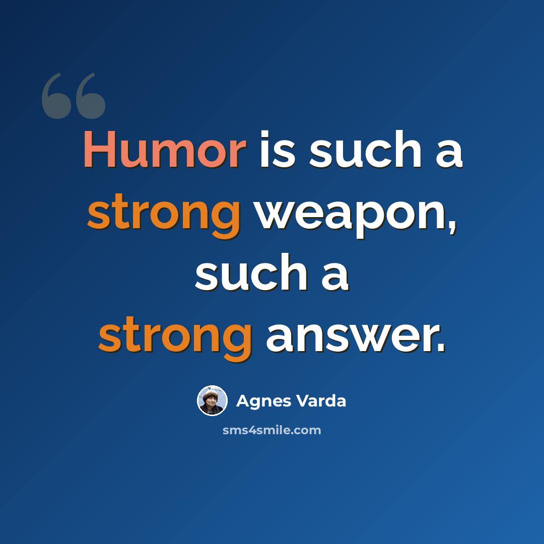 “Humor is such a strong weapon, such a strong answer.” quote by Agnes Varda