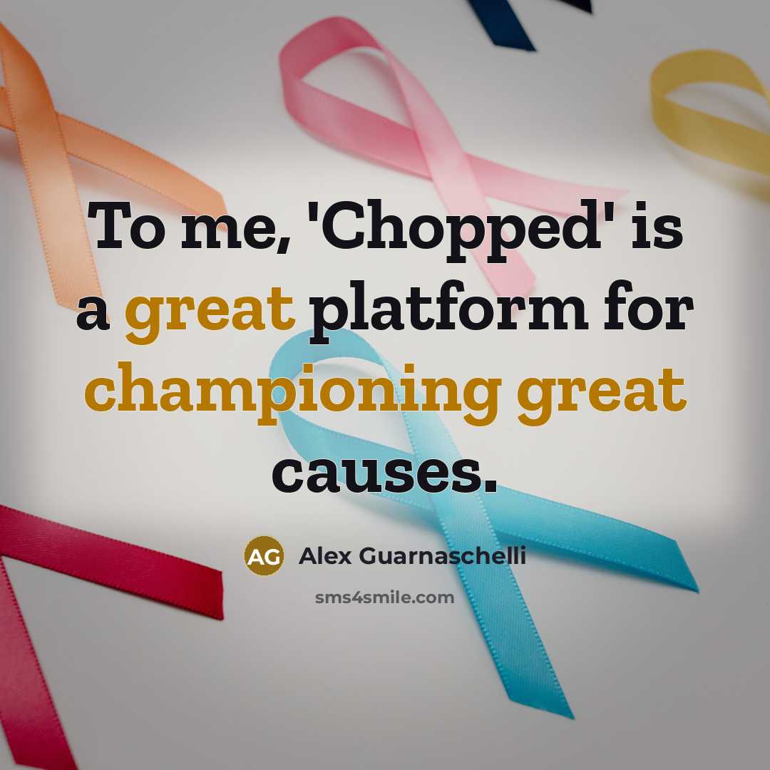 “To me, 'Chopped' is a great platform for championing great causes.” quote by Alex Guarnaschelli