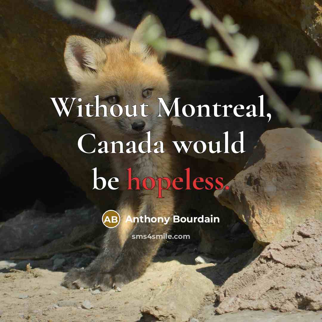 “Without Montreal, Canada would be hopeless.” quote by Anthony Bourdain