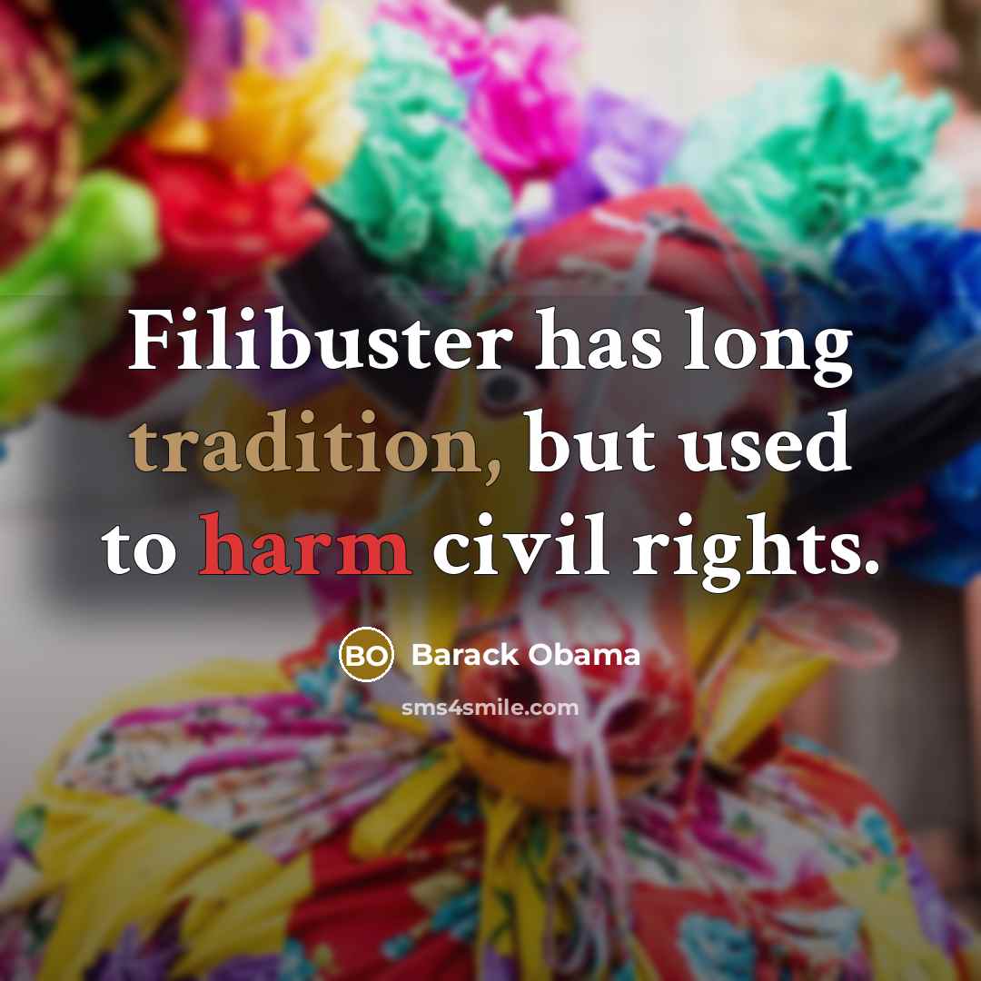 “Filibuster has long tradition, but used to harm civil rights.” quote by Barack Obama