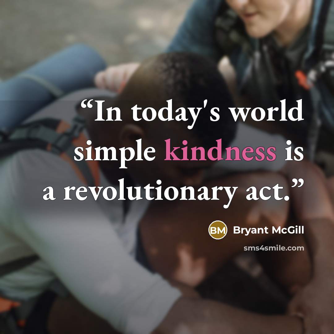 “In today's world simple kindness is a revolutionary act.” quote by Bryant McGill
