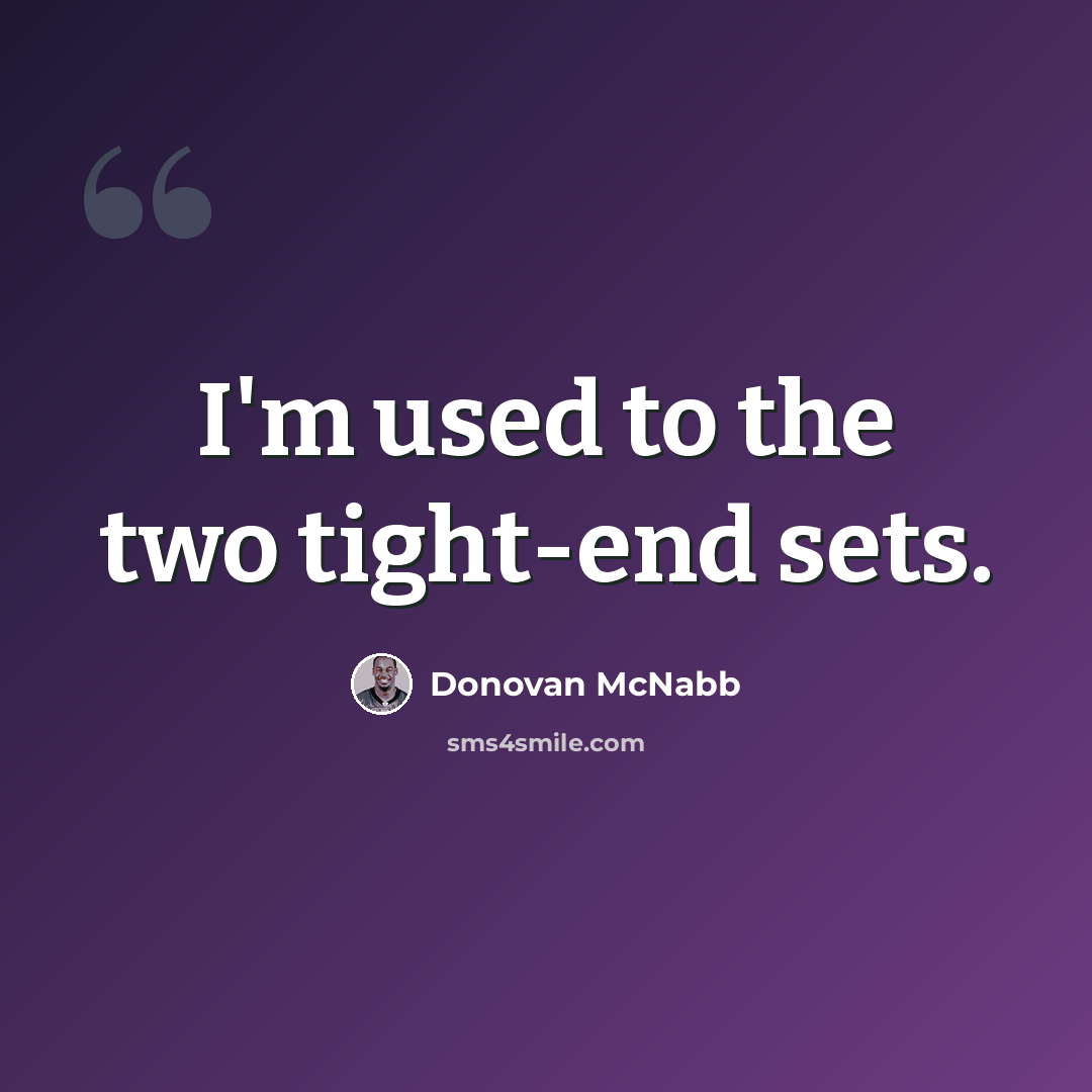 “I'm used to the two tight-end sets.” quote by Donovan McNabb