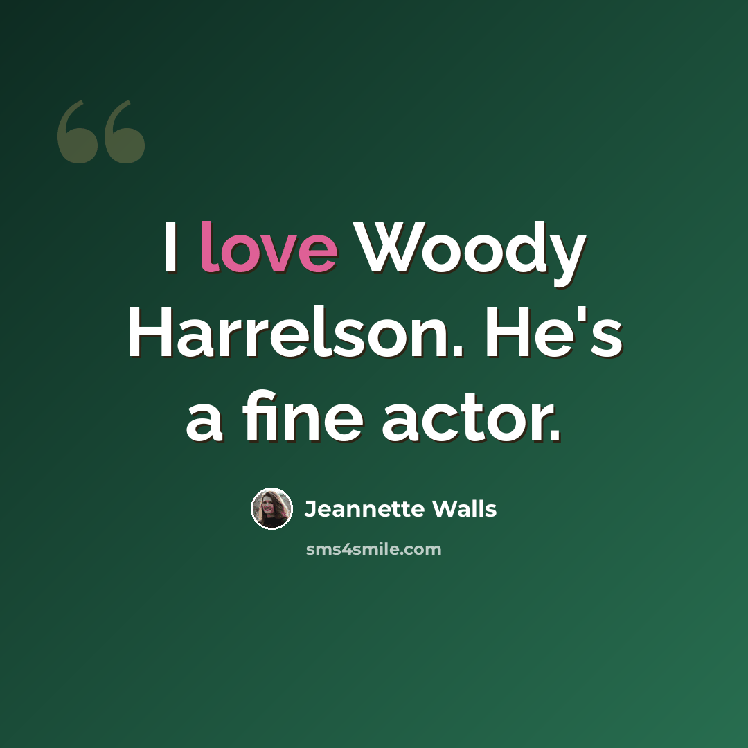 “I love Woody Harrelson. He's a fine actor.” quote by Jeannette Walls