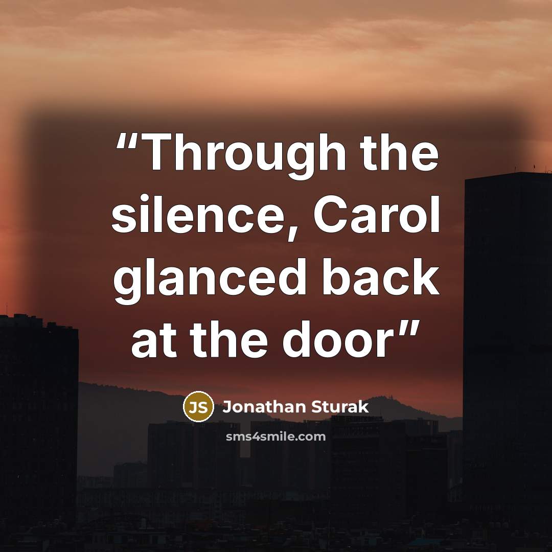 “Through the silence, Carol glanced back at the door” quote by Jonathan Sturak