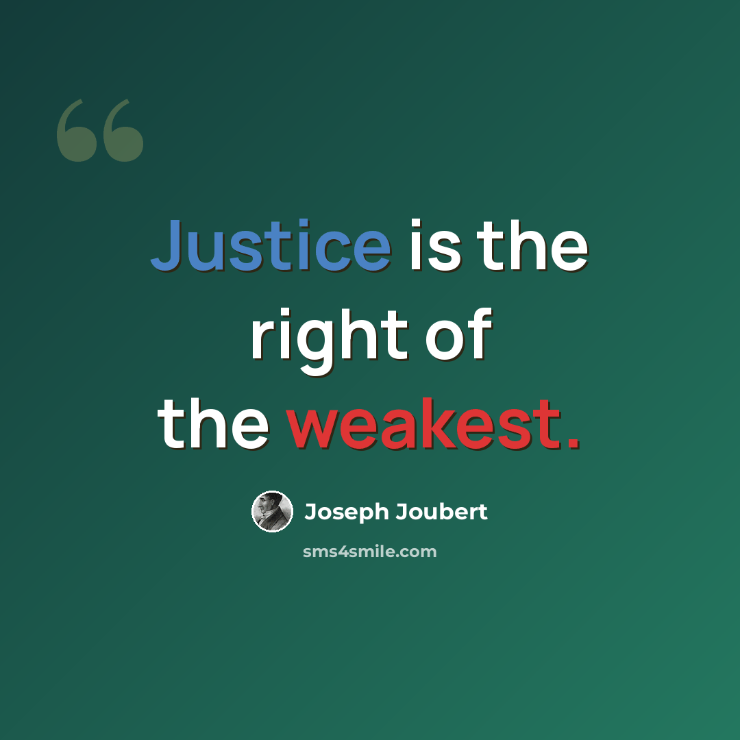 “Justice is the right of the weakest.” quote by Joseph Joubert
