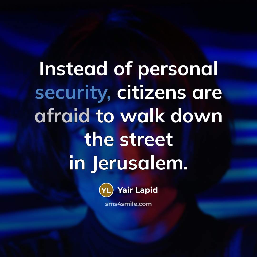 “Instead of personal security, citizens are afraid to walk down the street in Jerusalem.” quote by Yair Lapid