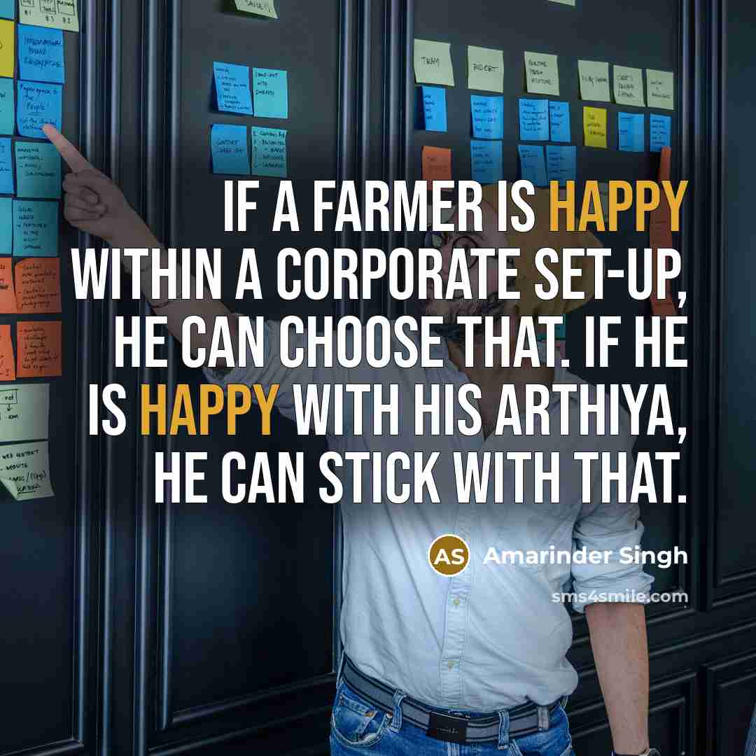 “If a farmer is happy within a corporate set-up, he can choose that. If he is happy with his arthiya, he can stick with that.” quote by Amarinder Singh