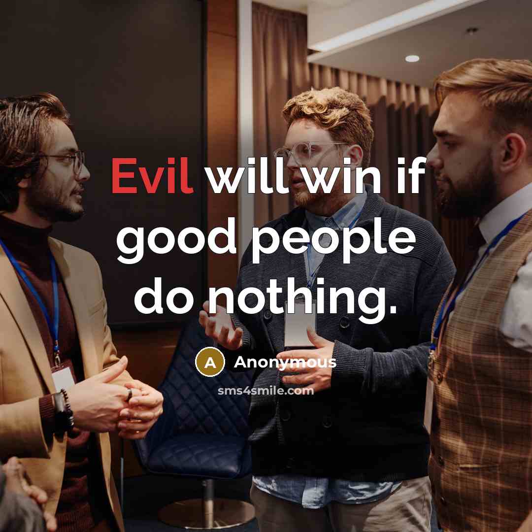 “Evil will win if good people do nothing.” quote by Anonymous