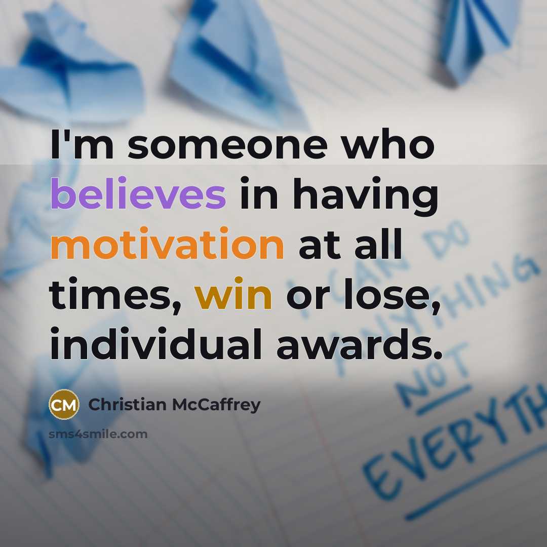 “I'm someone who believes in having motivation at all times, win or lose, individual awards.” quote by Christian McCaffrey
