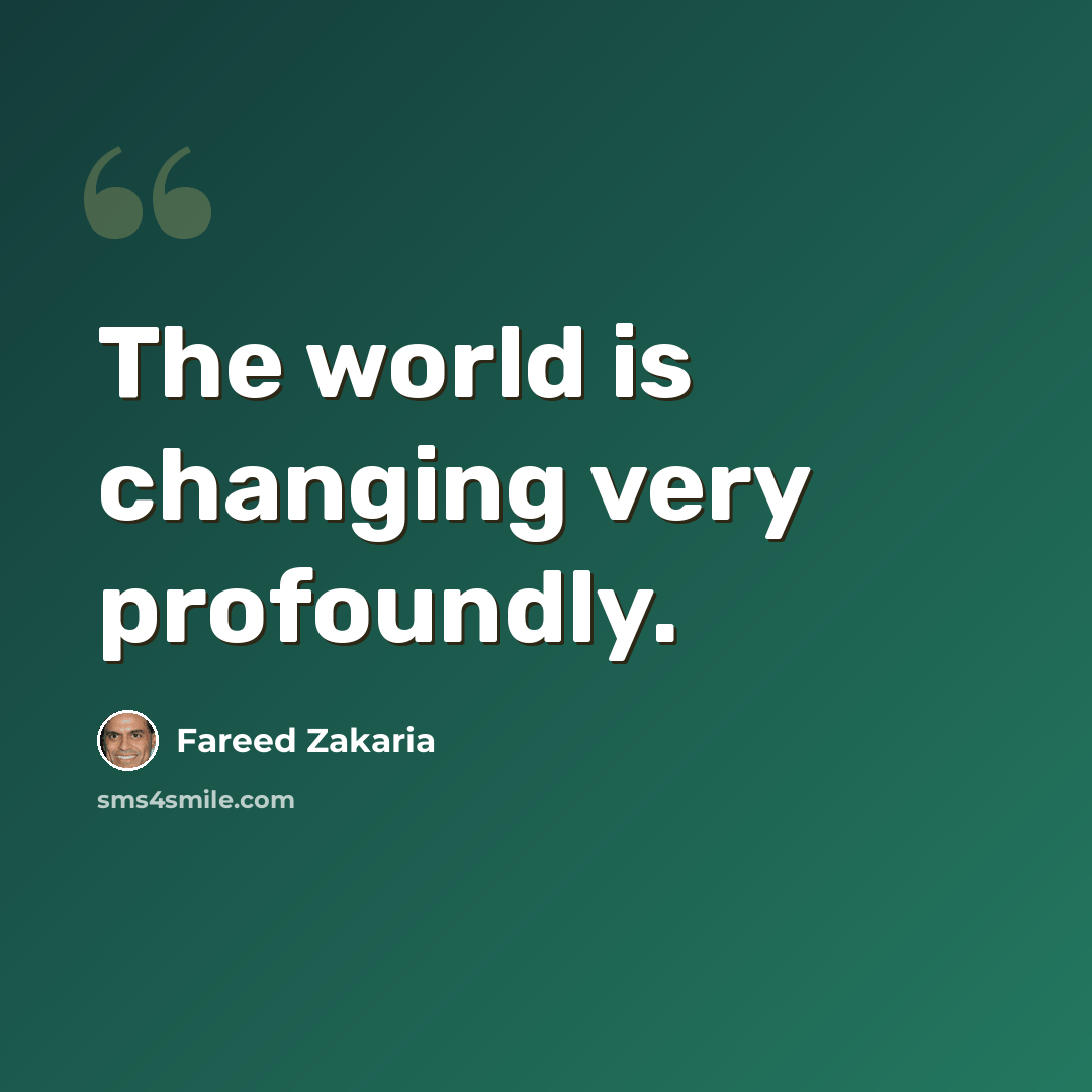 “The world is changing very profoundly.” quote by Fareed Zakaria