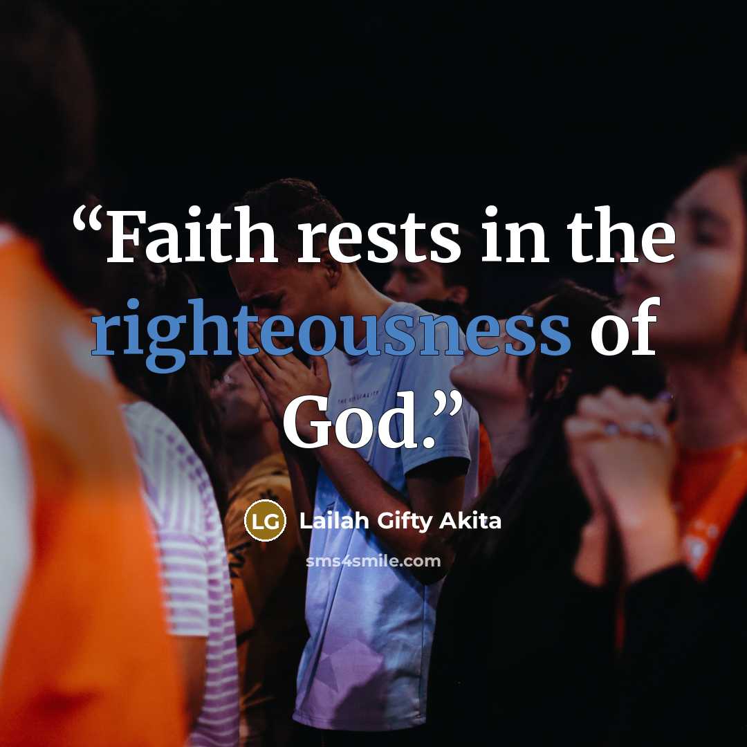 “Faith rests in the righteousness of God.” quote by Lailah Gifty Akita