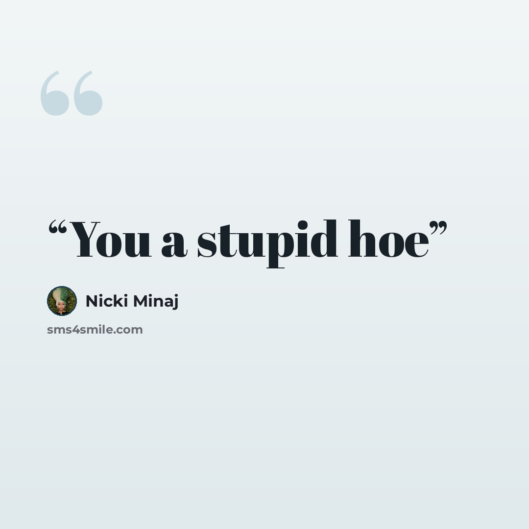 “You a stupid hoe” quote by Nicki Minaj
