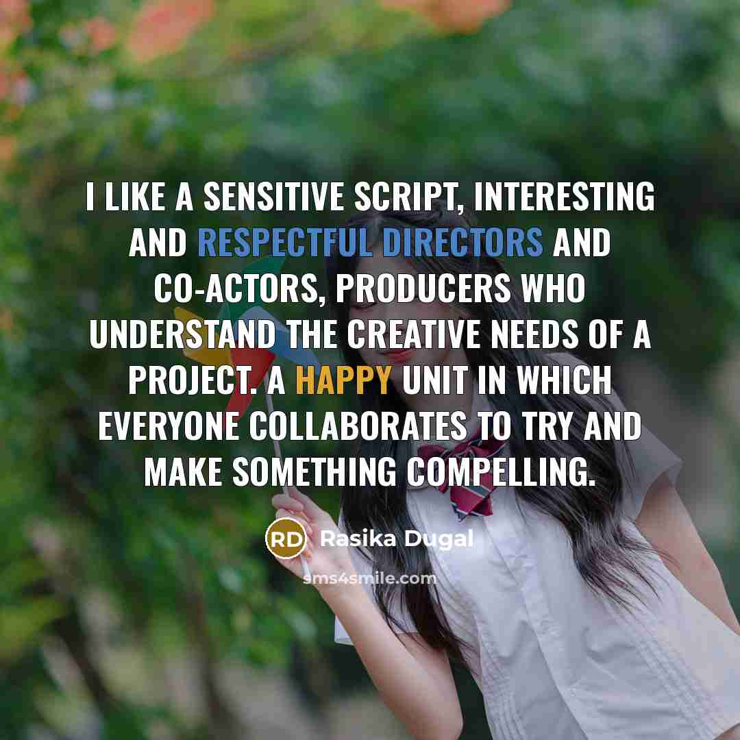 “I like a sensitive script, interesting and respectful directors and co-actors, producers who understand the creative needs of a project. A happy unit in which everyone collaborates to try and make something compelling.” quote by Rasika Dugal