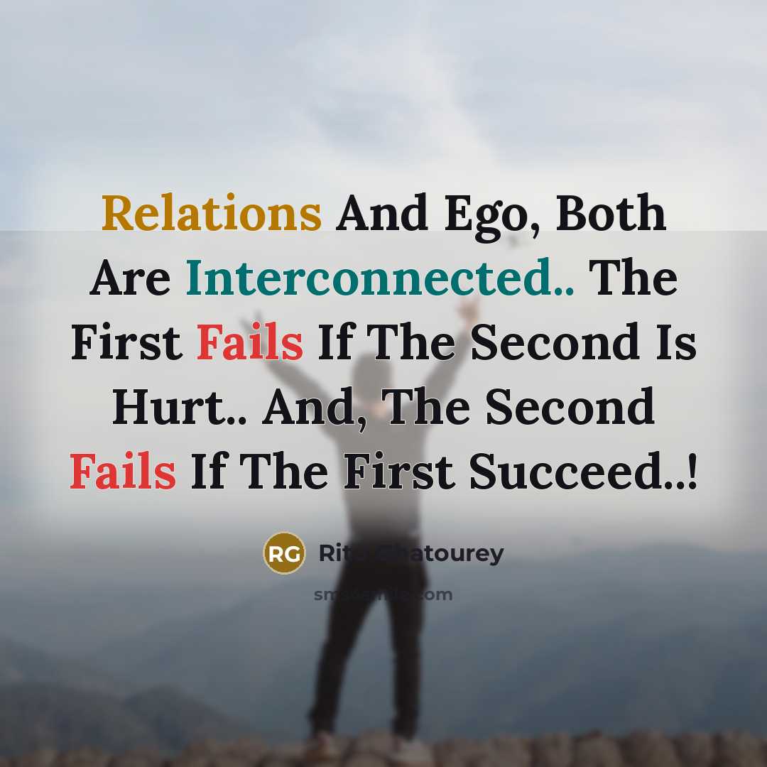 “Relations And Ego, Both Are Interconnected.. The First Fails If The Second Is Hurt.. And, The Second Fails If The First Succeed..!” quote by Ritu Ghatourey