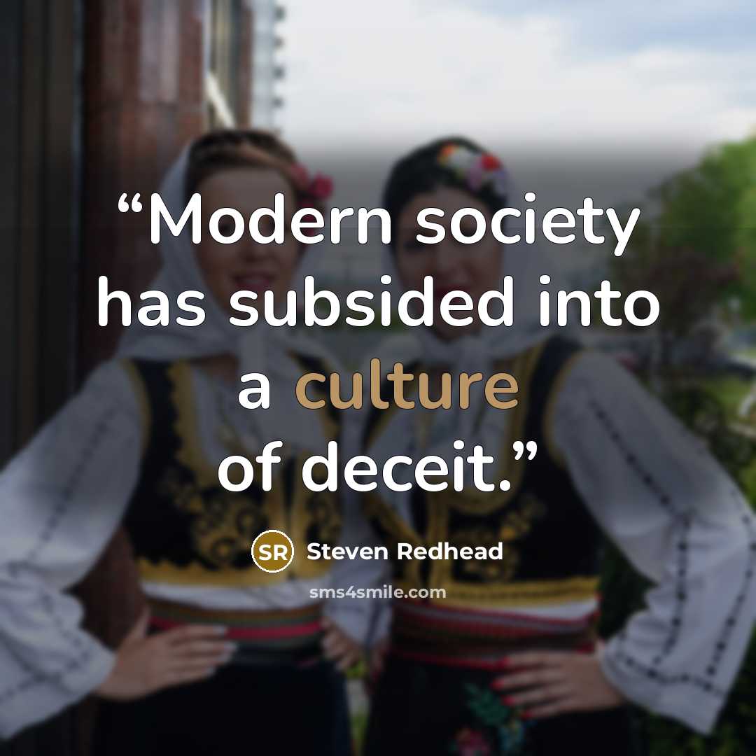 “Modern society has subsided into a culture of deceit.” quote by Steven Redhead