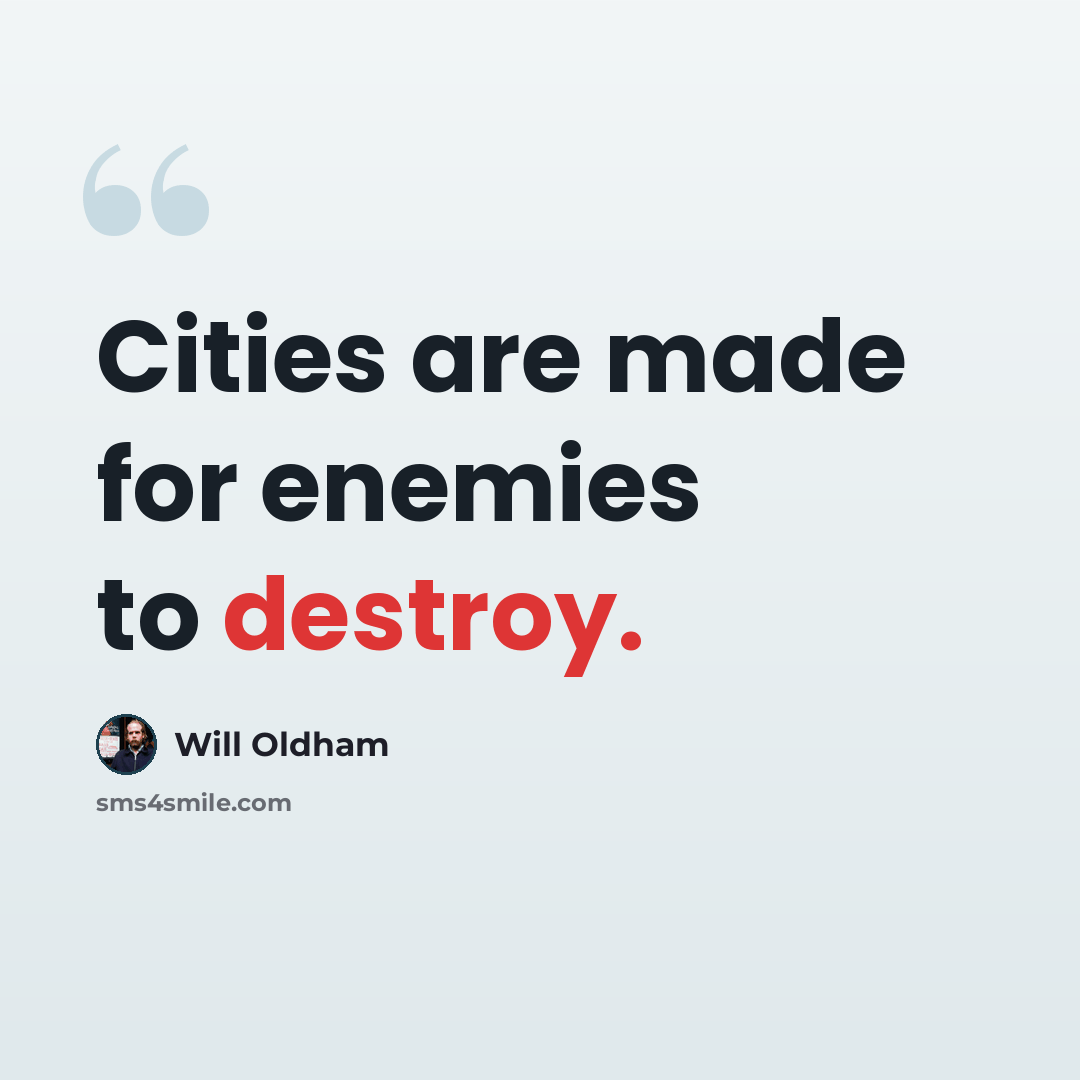 “Cities are made for enemies to destroy.” quote by Will Oldham