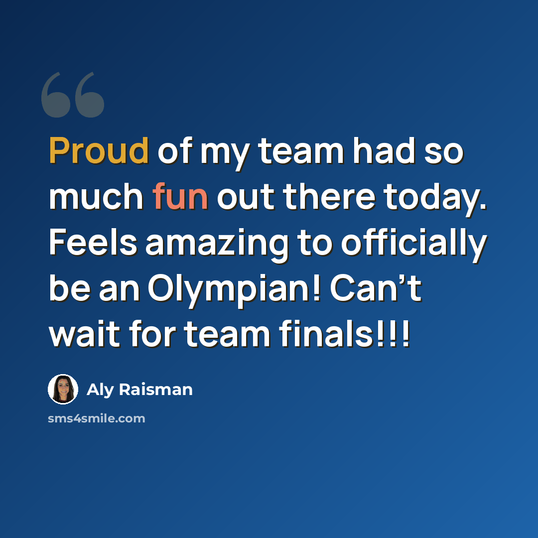 “Proud of my team had so much fun out there today. Feels amazing to officially be an Olympian! Can't wait for team finals!!!” quote by Aly Raisman