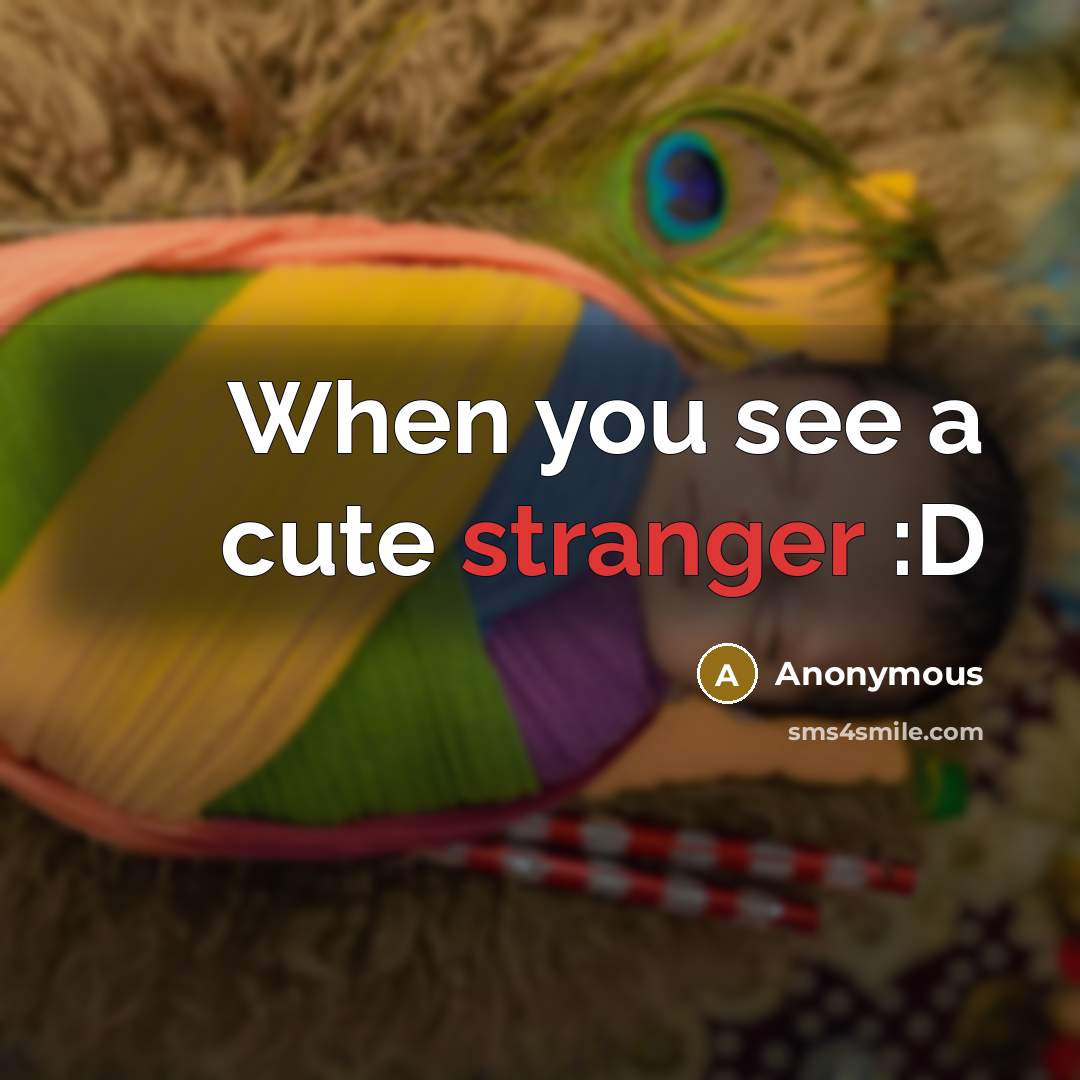 “When you see a cute stranger :D” quote by Anonymous