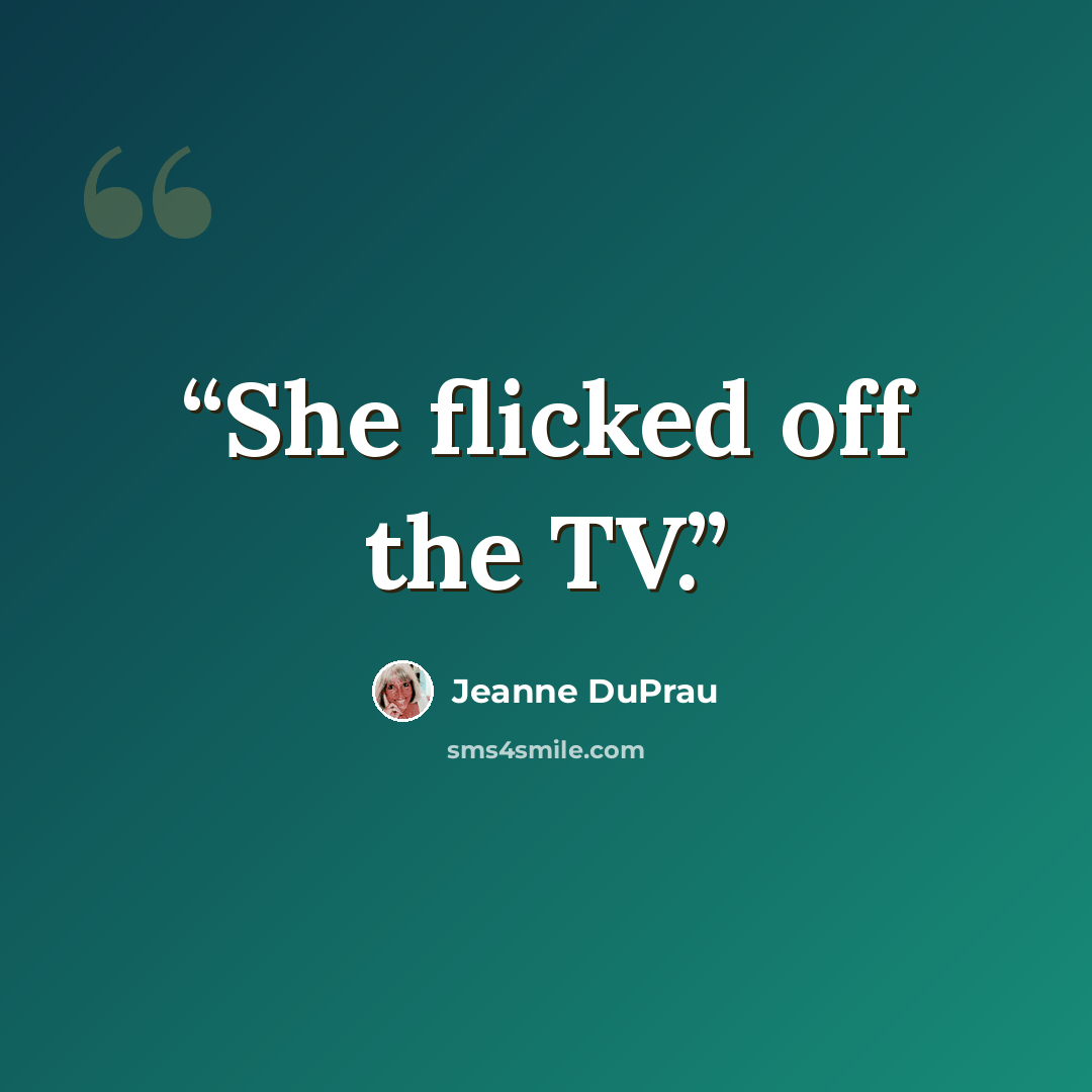 “She flicked off the TV.” quote by Jeanne DuPrau