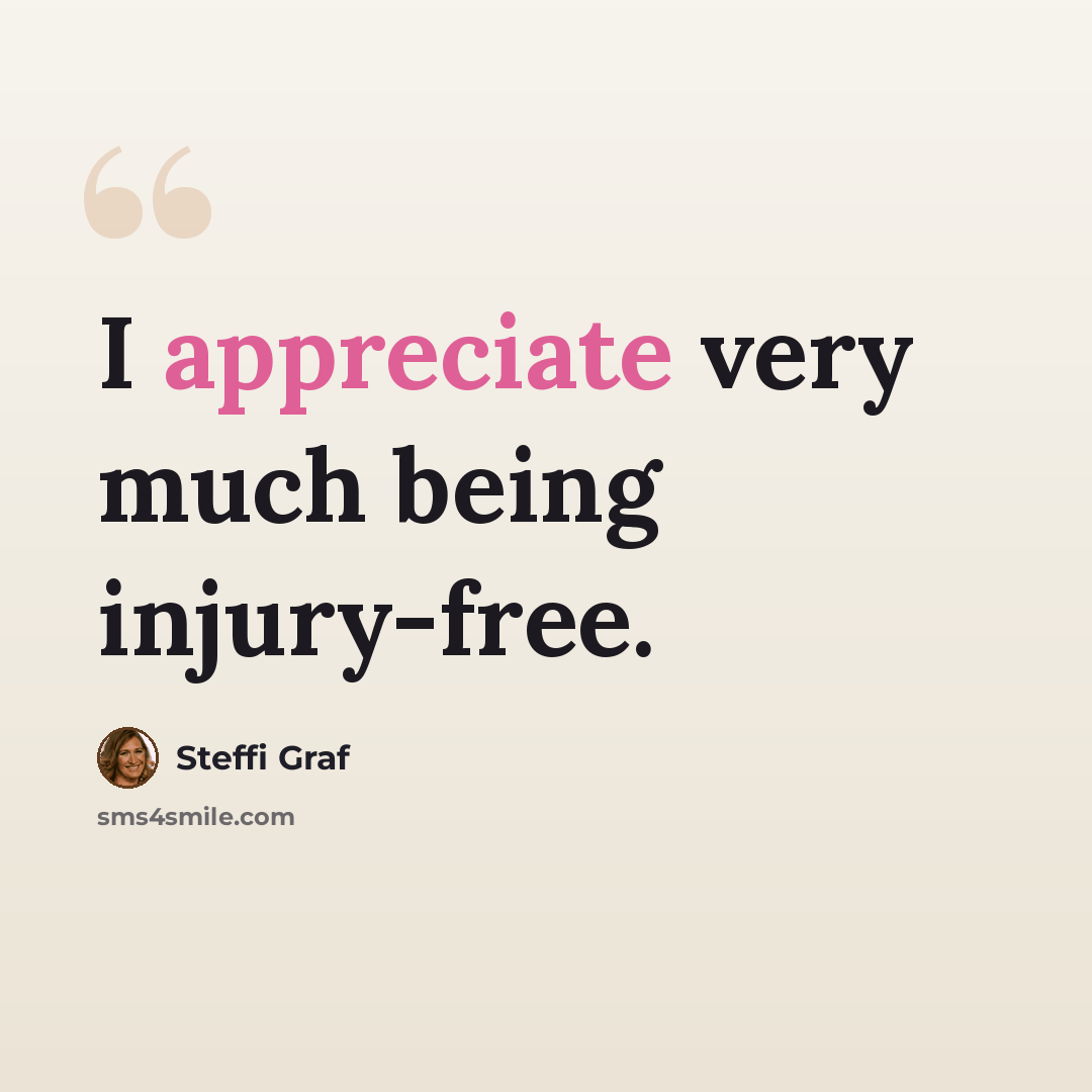 “I appreciate very much being injury-free.” quote by Steffi Graf