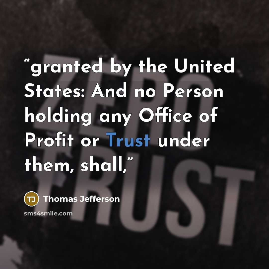 “granted by the United States: And no Person holding any Office of Profit or Trust under them, shall,” quote by Thomas Jefferson
