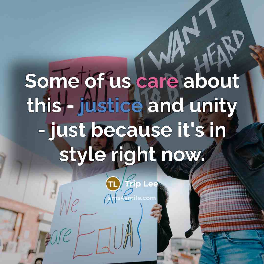 “Some of us care about this - justice and unity - just because it's in style right now.” quote by Trip Lee