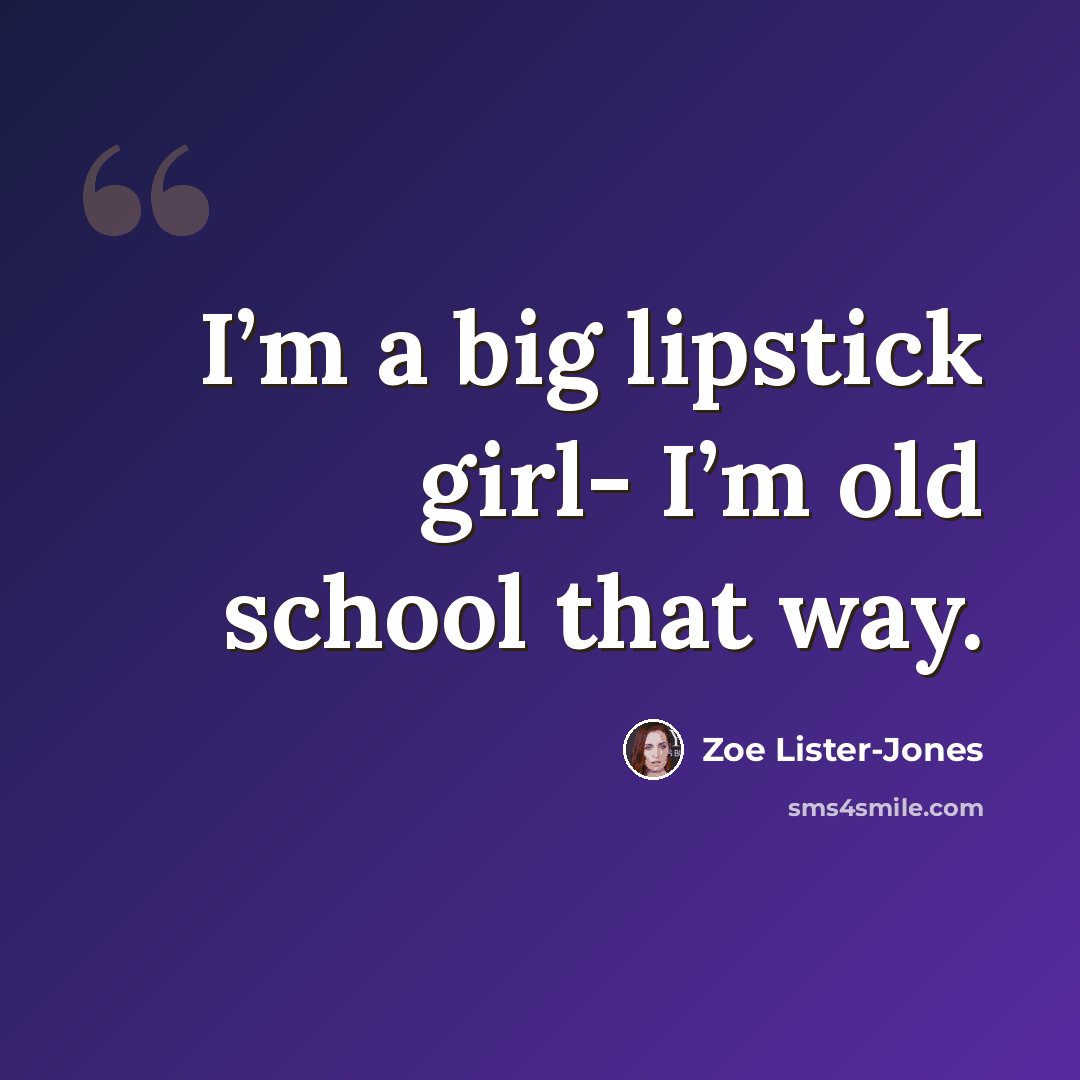 “I’m a big lipstick girl- I’m old school that way.” quote by Zoe Lister-Jones