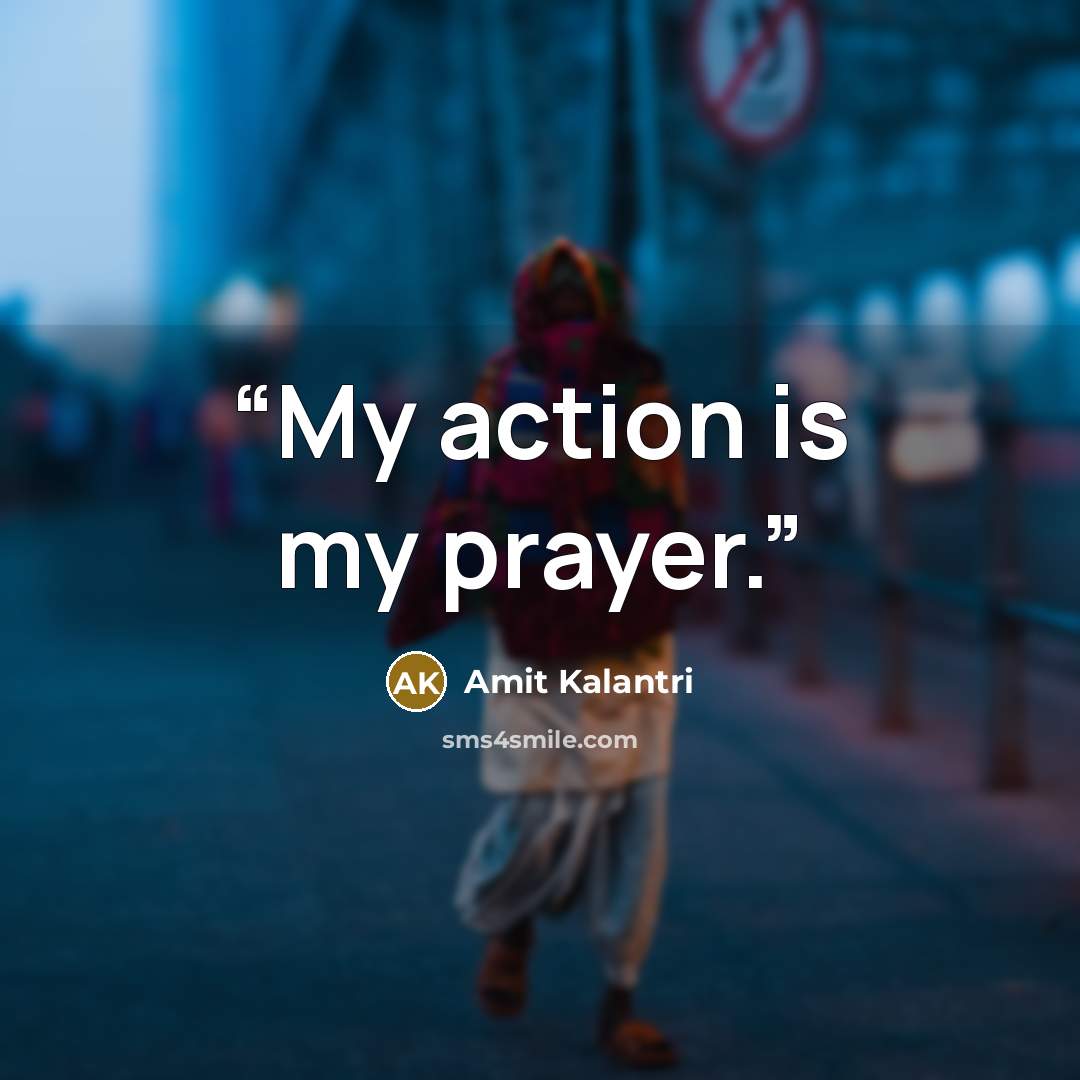 “My action is my prayer.” quote by Amit Kalantri