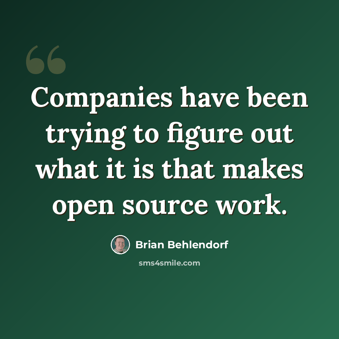 “Companies have been trying to figure out what it is that makes open source work.” quote by Brian Behlendorf
