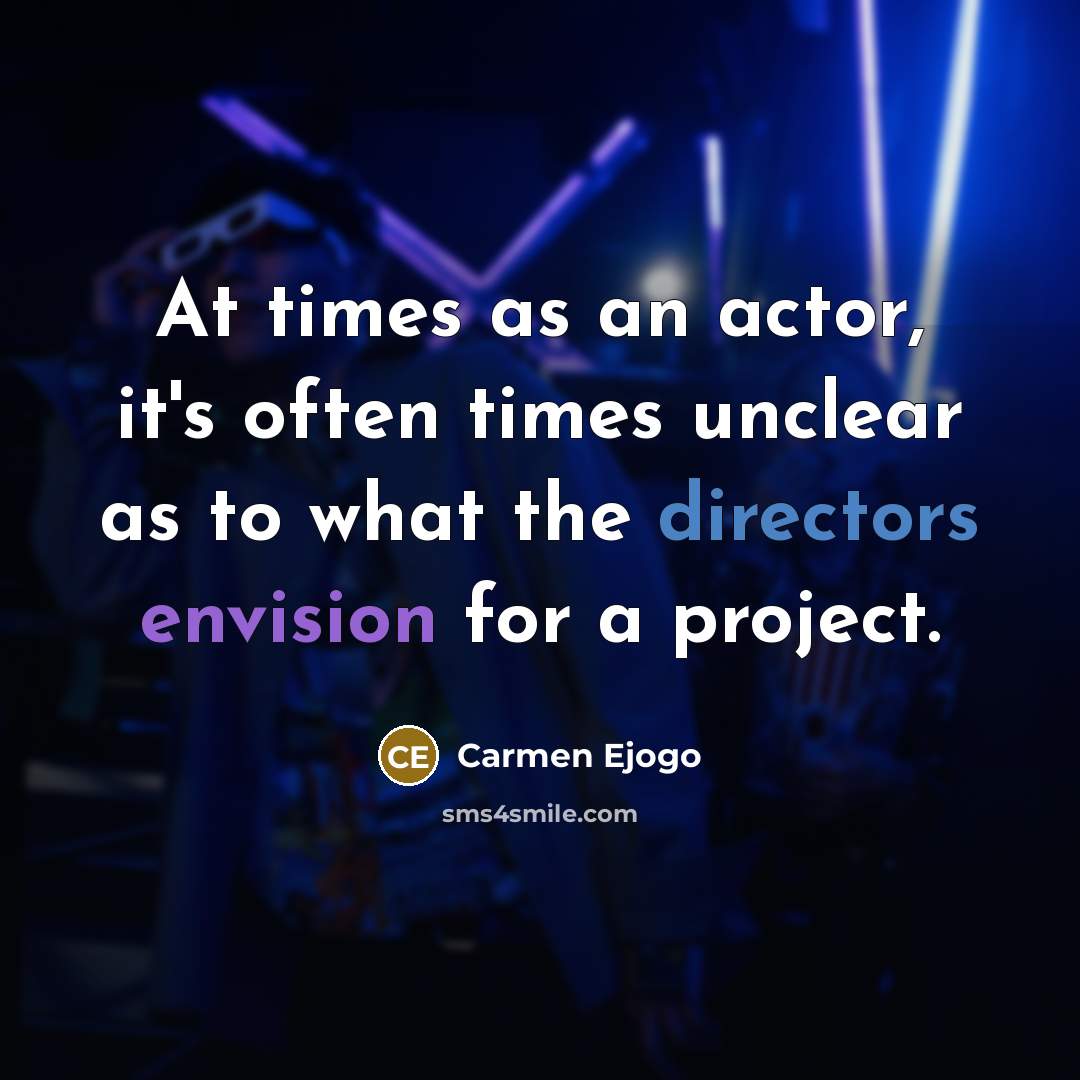 “At times as an actor, it's often times unclear as to what the directors envision for a project.” quote by Carmen Ejogo