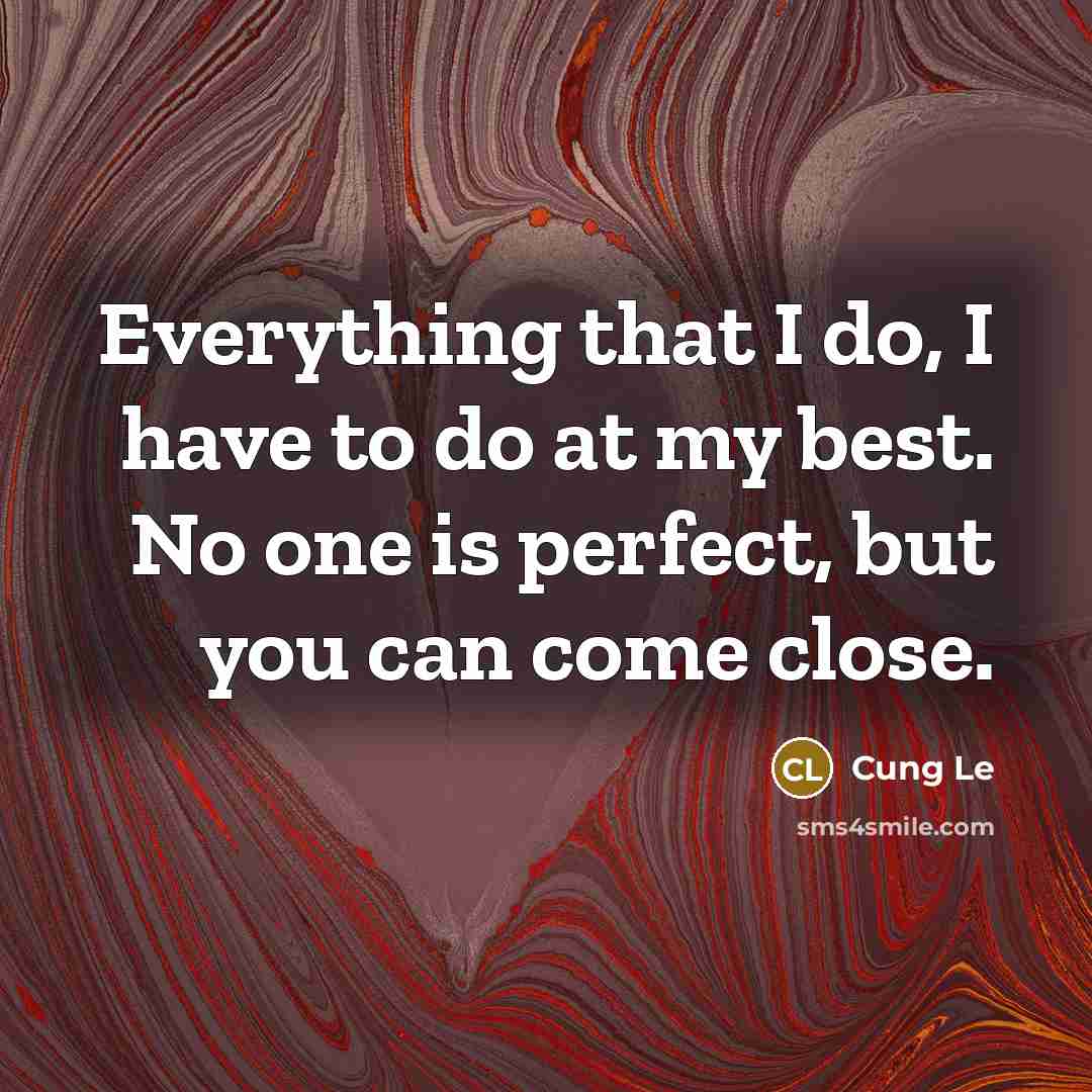 “Everything that I do, I have to do at my best. No one is perfect, but you can come close.” quote by Cung Le