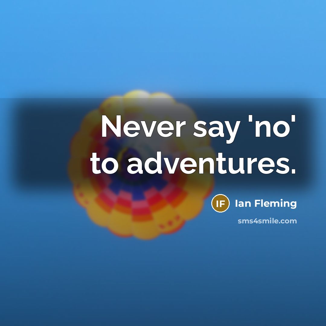 “Never say 'no' to adventures.” quote by Ian Fleming