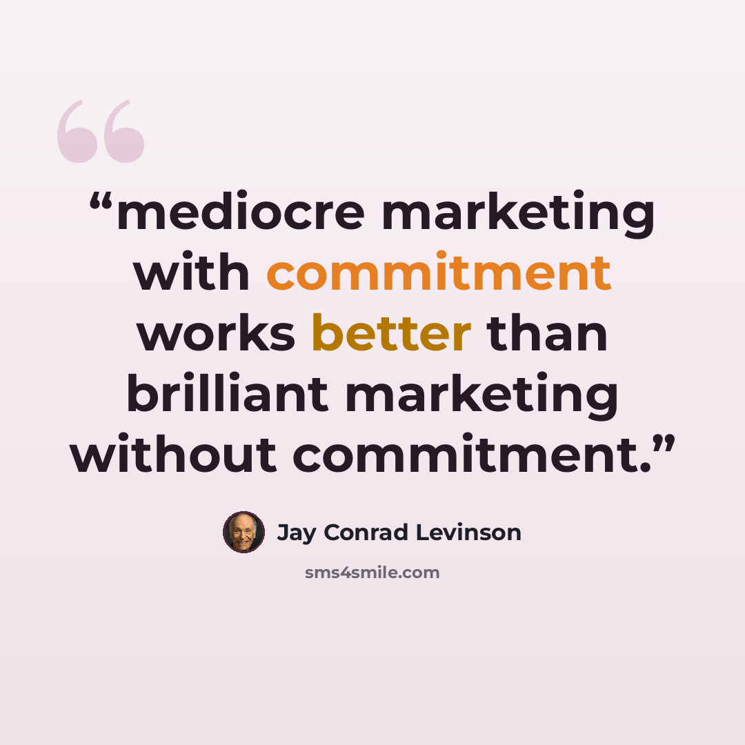 “mediocre marketing with commitment works better than brilliant marketing without commitment.” quote by Jay Conrad Levinson