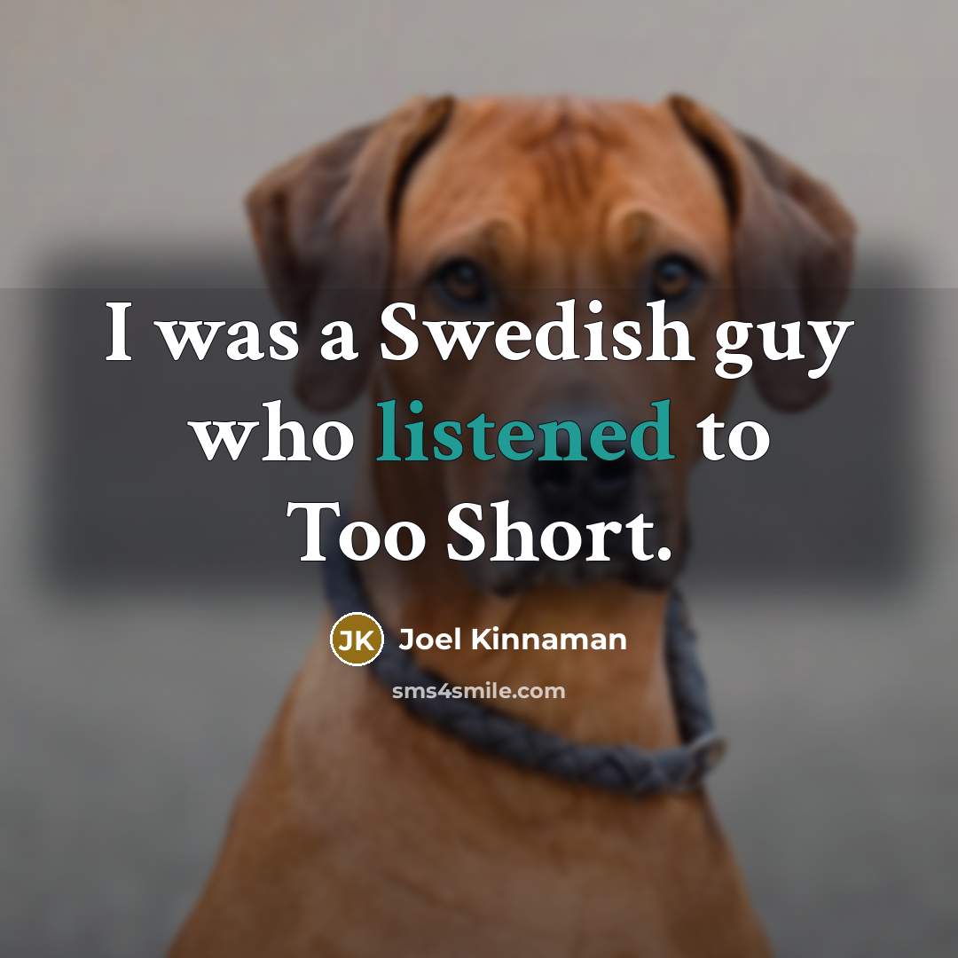“I was a Swedish guy who listened to Too Short.” quote by Joel Kinnaman